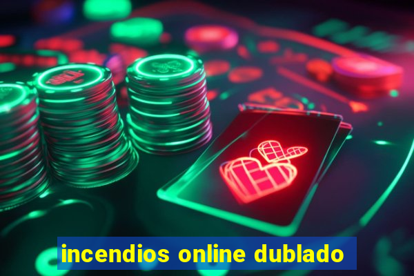 incendios online dublado